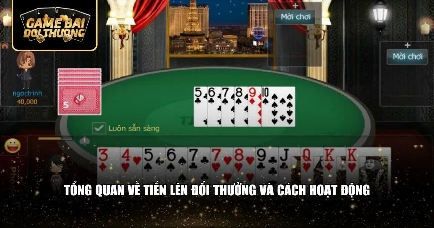 Tổng quan về tiến lên đổi thưởng và cách hoạt động
